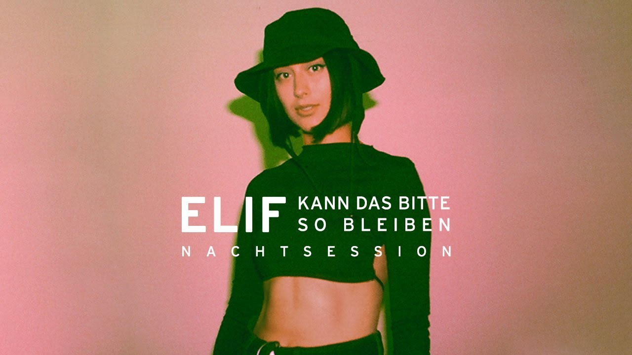 ELIF - KANN DAS BITTE SO BLEIBEN (NACHT SESSION)