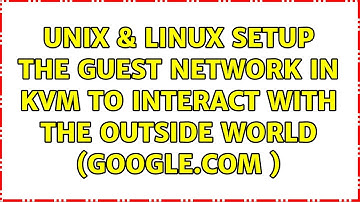 Unix & Linux: setup the guest network in KVM to interact with the outside world (google.com )