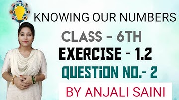 KNOWING OUR NUMBERS/ CLASS-6/ CHAPTER-1/ EXERCISE - 1.2/ QUESTION-2/ NCERT SOLUTION/ BY ANJALI SAINI