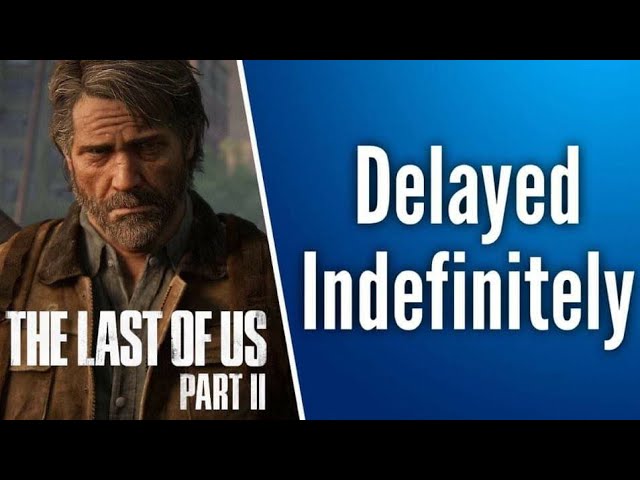 The Last of Us Part II' Is Being Delayed Indefinitely