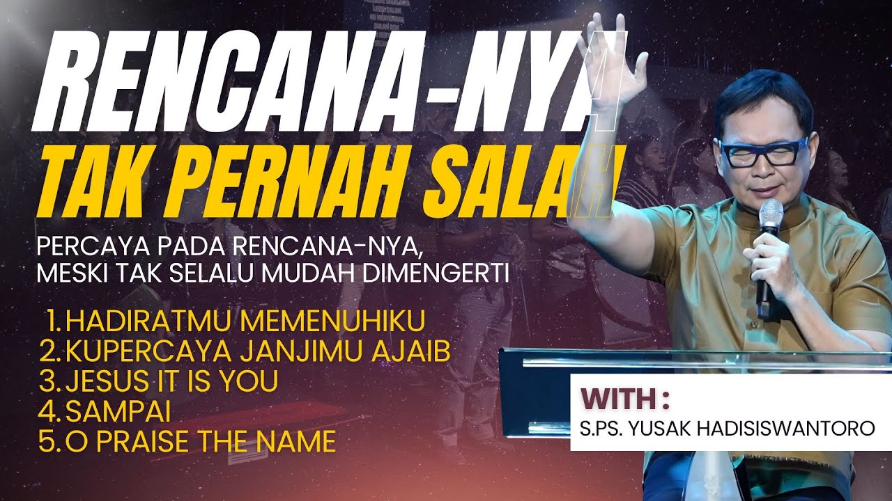 RENCANANYA TAK PERNAH SALAH | MALAM PENYEMBAHAN BERSAMA S.Ps. YUSAK HADISISWANTORO