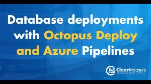 Database Deployments with Octopus Deploy and Azure Pipelines