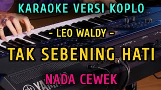 SEBENING HATI - LEO WALDY ||KARAOKE NADA CEWEK || VERSI KOPLO