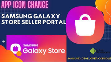 Samsung Galaxy Store seller portal App updates and change app Icon after publish correctly 2021