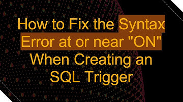 How to Fix the Syntax Error at or near "ON" When Creating an SQL Trigger