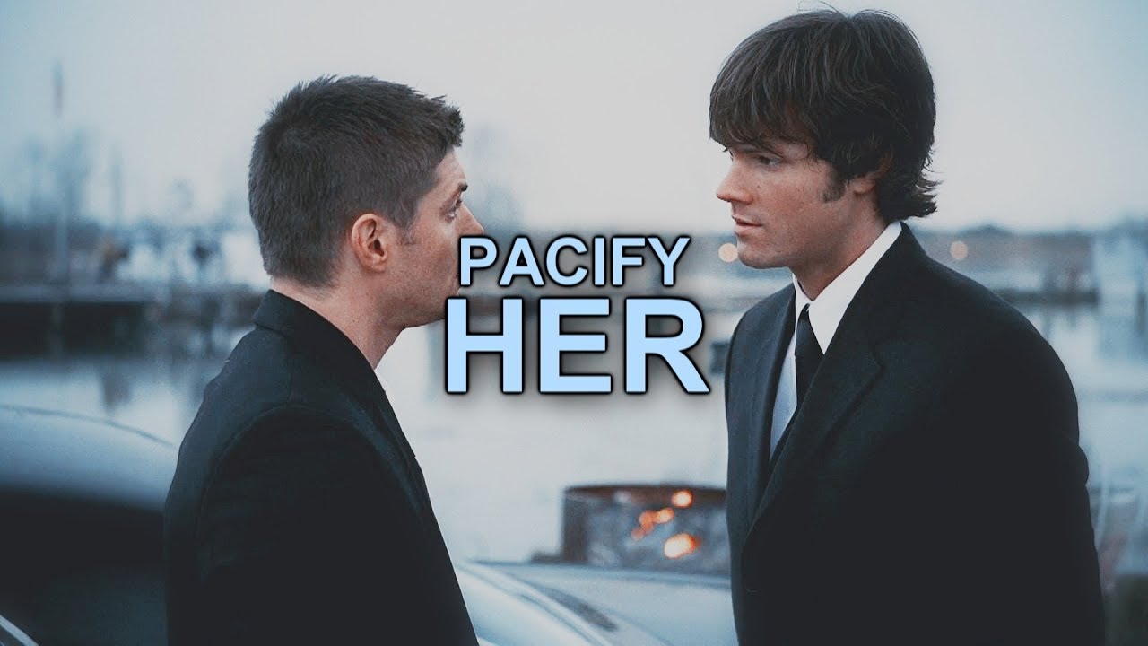 sam & dean | pacify her