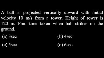 A ball is projected vertically upward with initial velocity 10 m/s from a tower.  KM DPP 03 DPP Q43
