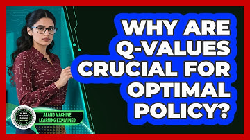 Why Are Q-Values Crucial For Optimal Policy?