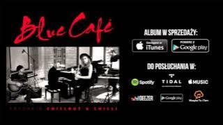 Blue Cafe - To Ty CHILLOUT
