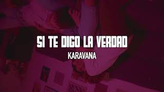 Video thumbnail of "Karavana - Si Te Digo La Verdad (Lyric Video)"