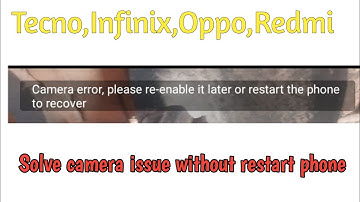 camera error, please re-enable it later or restart the phone to recover||Camera error problem 2024