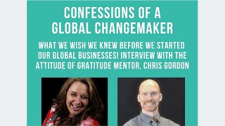 Confessions of A Global Changemaker with The Attitude of Gratitude Mentor, Chris Gordon