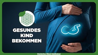 🎧 100% GESUNDE SCHWANGERSCHAFT & GESUNDES KIND - SCHWANGER WERDEN & GESUNDES BABY ZUR WELT BRINGEN👼🏼