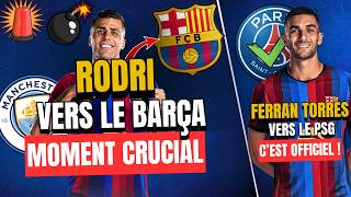 🚨💣🇪🇸 RODRI PEUT DÉSORMAIS SIGNER AU BARÇA ! 🇪🇸 FERRAN TORRES QUITTE LE BARÇA POUR LE PSG !
