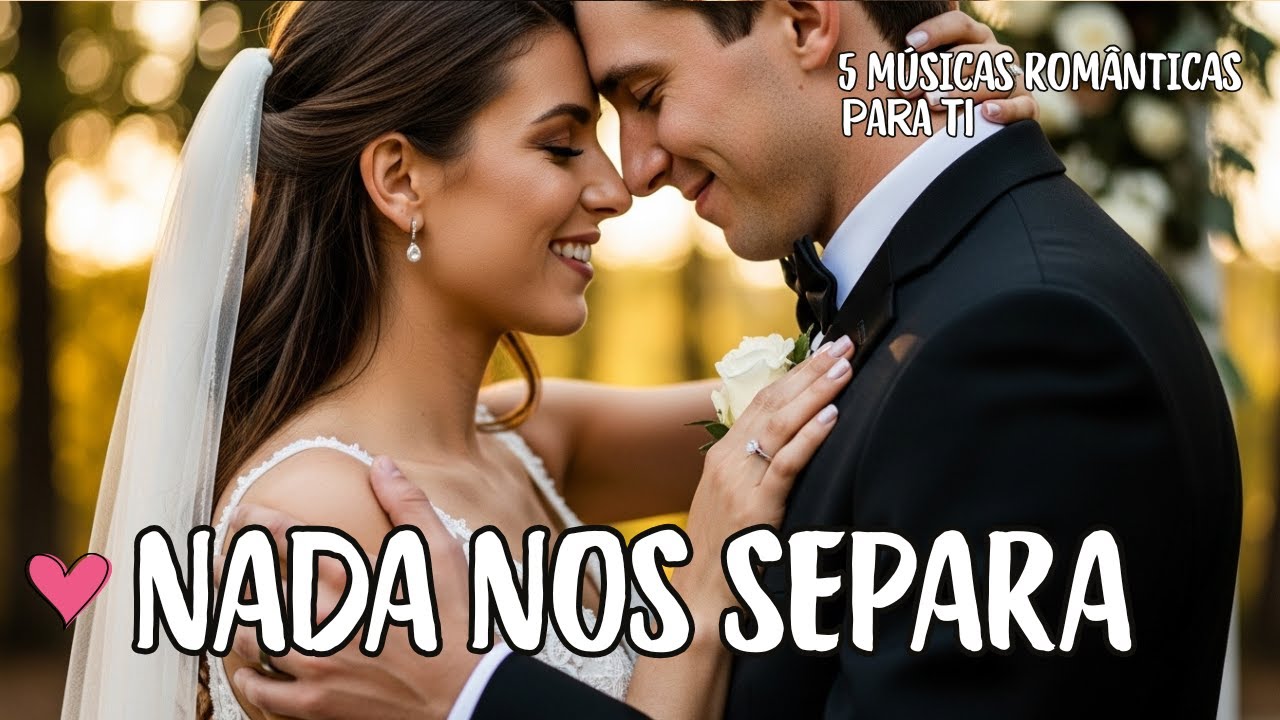 Nada Nos Separa – Música Romântica! – Nosso Amor Venceu Tudo! O Que Deus Uniu, Nada Pode Quebrar!