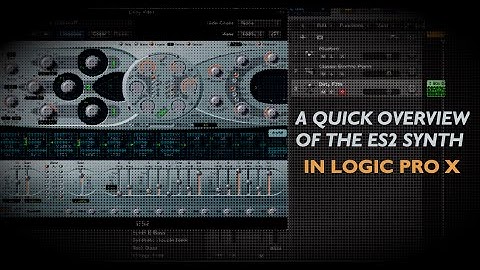 A Quick Overview of the ES2 Synth in Logic Pro X