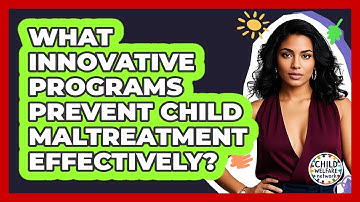 What Innovative Programs Prevent Child Maltreatment Effectively? - Child Welfare Network