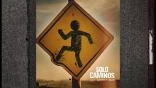 Video thumbnail of "Solo Caminos - 04 - Hay Mucho Mas (Hay Mucho Mas)"