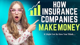 Insider Secrets: How Insurance Companies Make Money & What You Need to Know