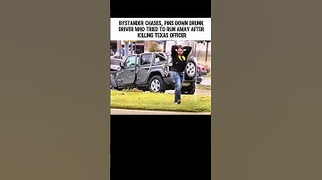 Bystander Chases, Pins Down Drunk Driver Who Tried to Run Away After Killing Texas Officer