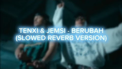 Tenxi, Jemsii - Berubah (Slowed Reverb Version + Lyrics)