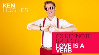 Customer Experience keynote speech LOVE IS A VERB | Ken Hughes