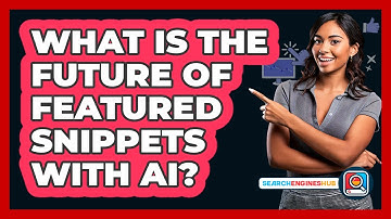 What Is The Future Of Featured Snippets With AI? - SearchEnginesHub.com