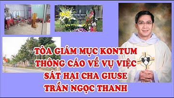 TÒA GIÁM MỤC KON TUM THÔNG CÁO VỀ VỤ VIỆC SÁT HẠI CHA GIUSE TRẦN NGỌC THANH