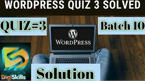 Wordpress Quiz 3 Batch 10 | Digiskills WordPress Quiz 3 Solution | Digiskills Batch 10