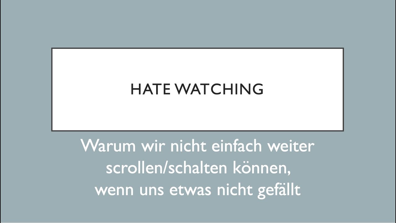 Hate Watching - Warum wir nicht einfach weiter scrollen/schalten können
