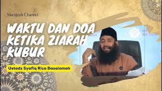 Waktu Ziarah Kubur dan Apa Doanya ?? - Ustadz Syafiq Riza Basalamah