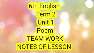 6th English: Term2: Unit1: Poem: Teamwork: Notes of lesson