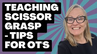 Teaching Scissor Grasp - Tips for OT's