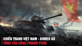 Chiến Tranh Biên Giới Tây Nam  Tổng Tấn Công Phnom Penh
