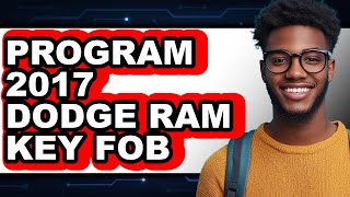 How to Program 2017 Dodge Ram Key Fob (Full Guide)