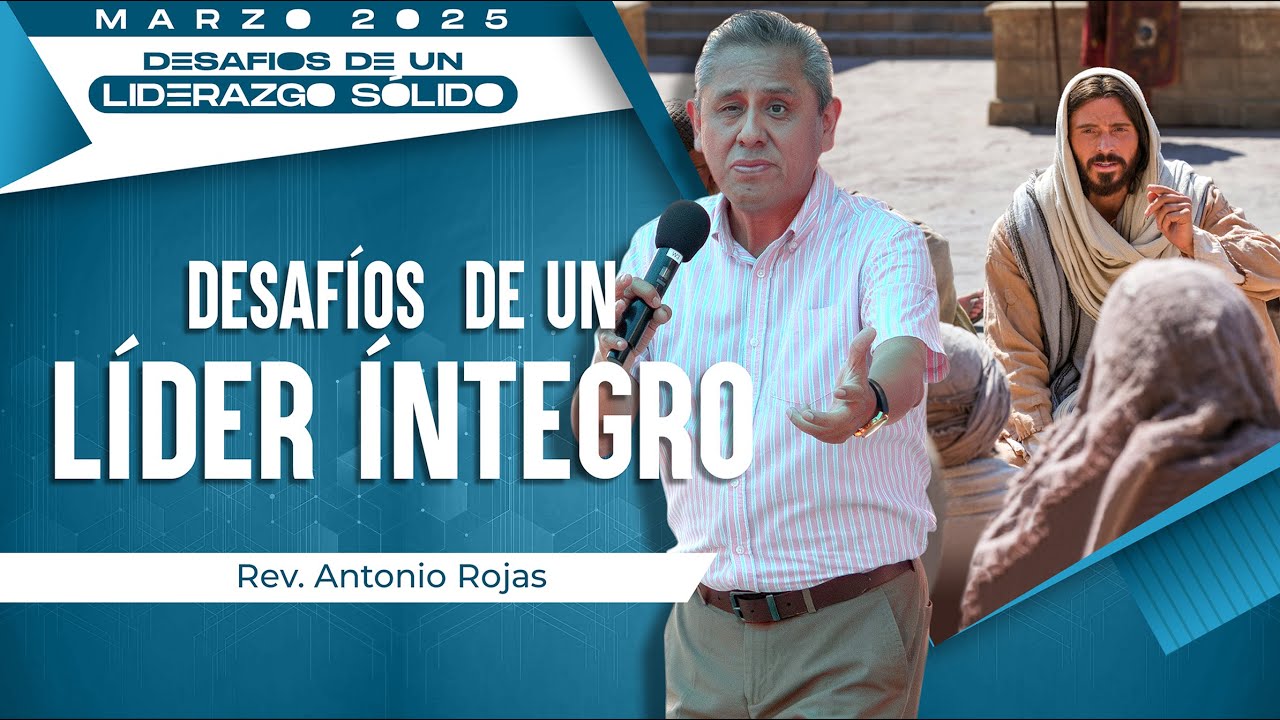 Desafíos de un Líder Íntegro l Rev. Antonio Rojas