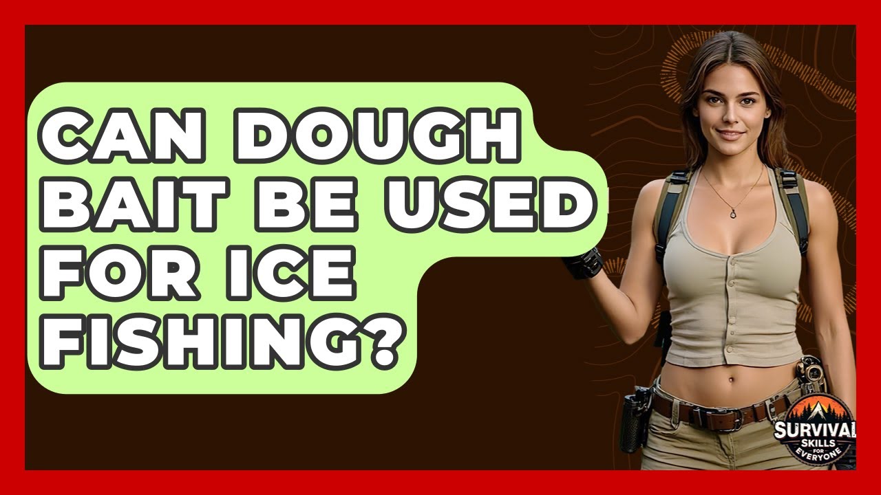 Can Dough Bait Be Used For Ice Fishing? - Survival Skills for Everyone