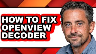 How to Fix Openview Decoder - Easy Guide