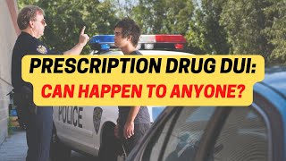 DUI For Prescription Drugs? Learn The Law  Know Your Rights!