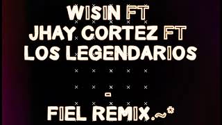 WiSiN ft JHAY CORTEZ ft LOS LEGENDARiOS - FiEL REMiX                             Dj OSUNA.~*