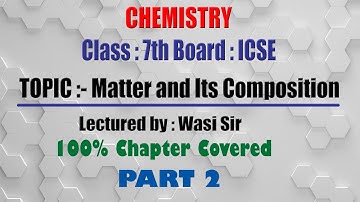Matter and its Composition Class 7th ICSE 2021 I Chemistry chapter 1 I Part 2 I Hindi & English
