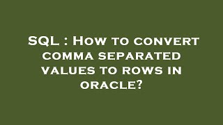 Sql  How To Convert Comma Separated Values To Rows In Oracle