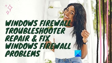 Windows Firewall Troubleshooter: Repair & fix Windows Firewall problems
