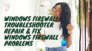 Windows Firewall Troubleshooter: Repair & fix Windows Firewall problems