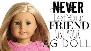 Never Let Your Friends Use Your Dolls Ever