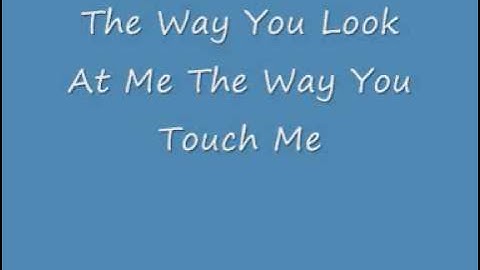 The Way you Look at me the Way you Touch me (Shinning Star)