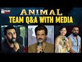 ANIMAL Movie Team Q&amp;A with Media | Ranbir Kapoor | Rashmika Mandanna | Sandeep Vanga | Telugu Cinema