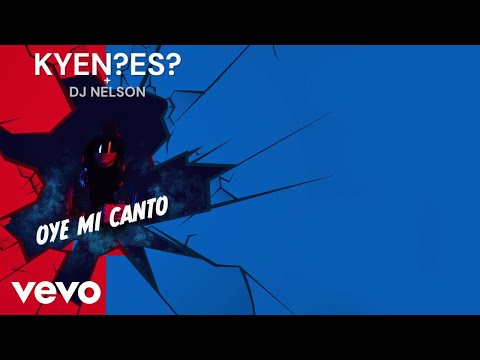 KYEN?ES?, DJ Nelson - Oye Mi Canto (Lyric Video)