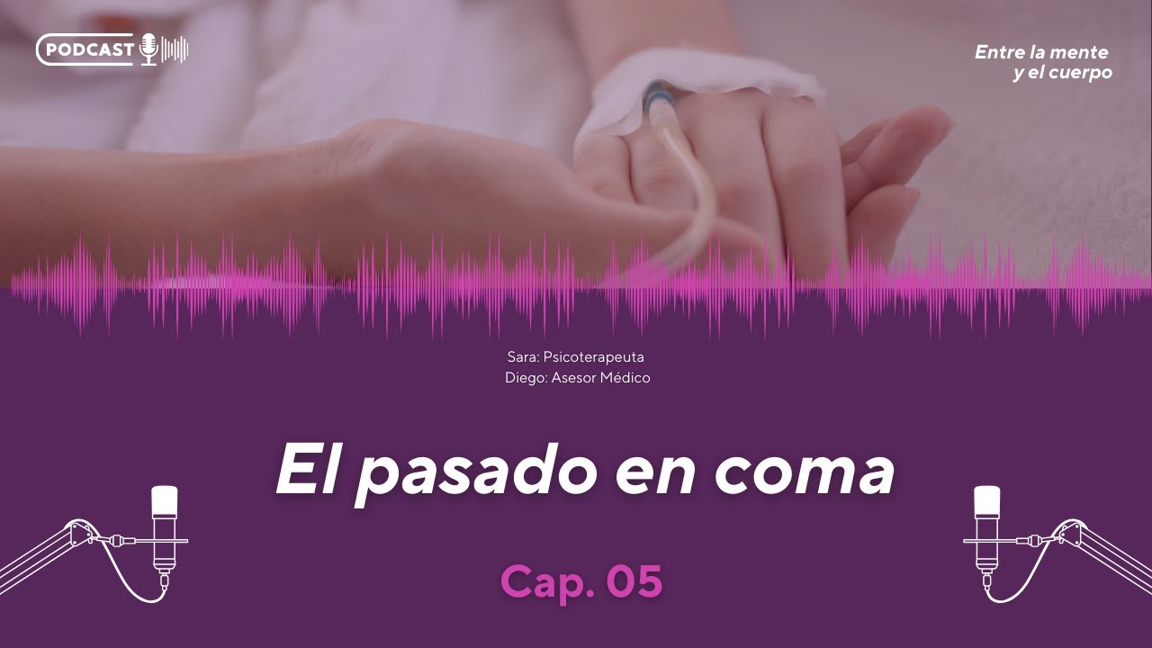 Entre el cuerpo y la mente. Episodio 5: El pasado en coma