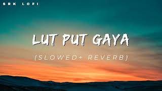 Lutt Putt Gaya (Slowed + Reverb) | Pritam, Arijit Singh | Dunki | SRK Lofi